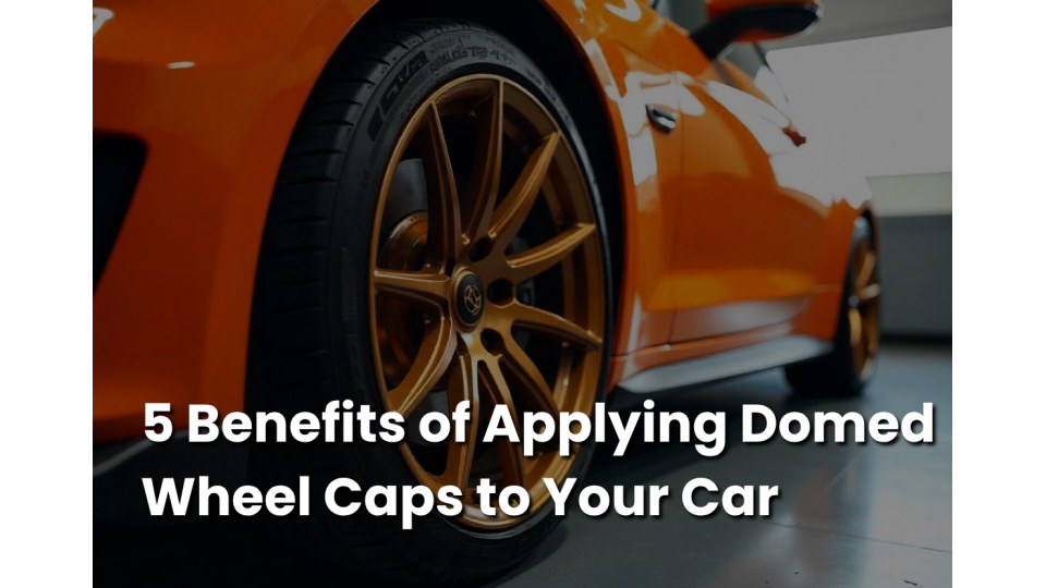 5 Benefits of Applying Domed Wheel Caps to Your Car