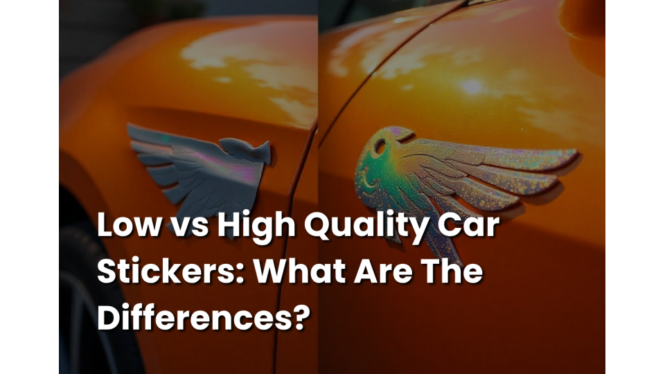 Low vs High Quality Car Stickers: What Are The Differences?