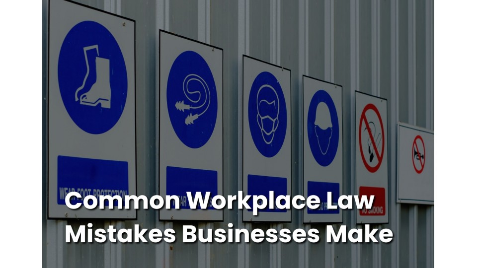 Common Workplace Law Mistakes Businesses Make